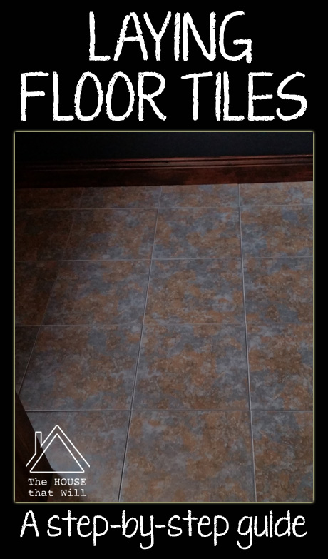 The House that Will | Laying Floor Tiles: a step-by-step guide